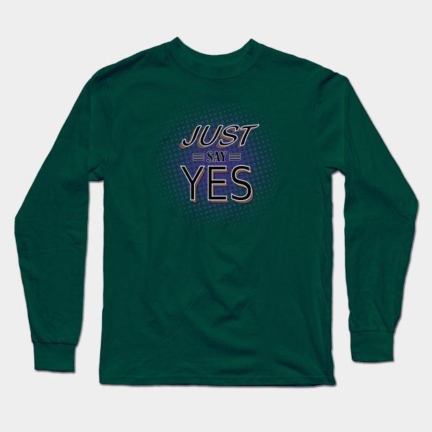 Go Ahead and Say Yeeesssss Long Sleeve T-Shirt by Lizarius4tees